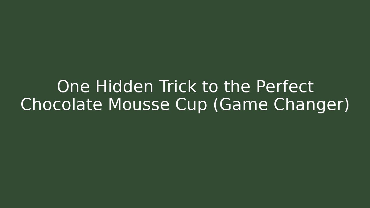 One Hidden Trick to the Perfect Chocolate Mousse Cup (Game Changer)