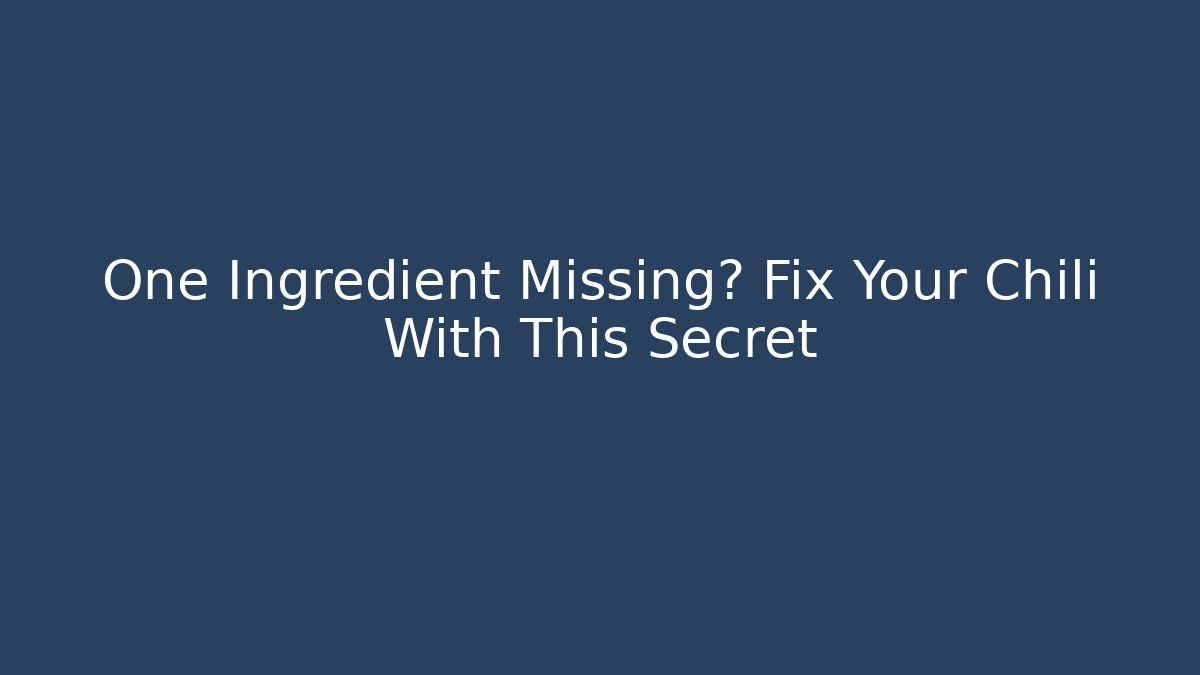 One Ingredient Missing? Fix Your Chili With This Secret - Create More Assets