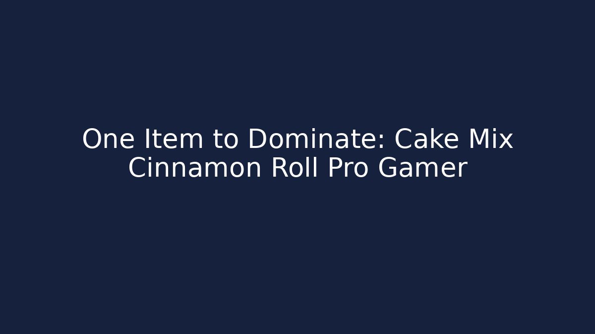 One Item to Dominate: Cake Mix Cinnamon Roll Pro Gamer