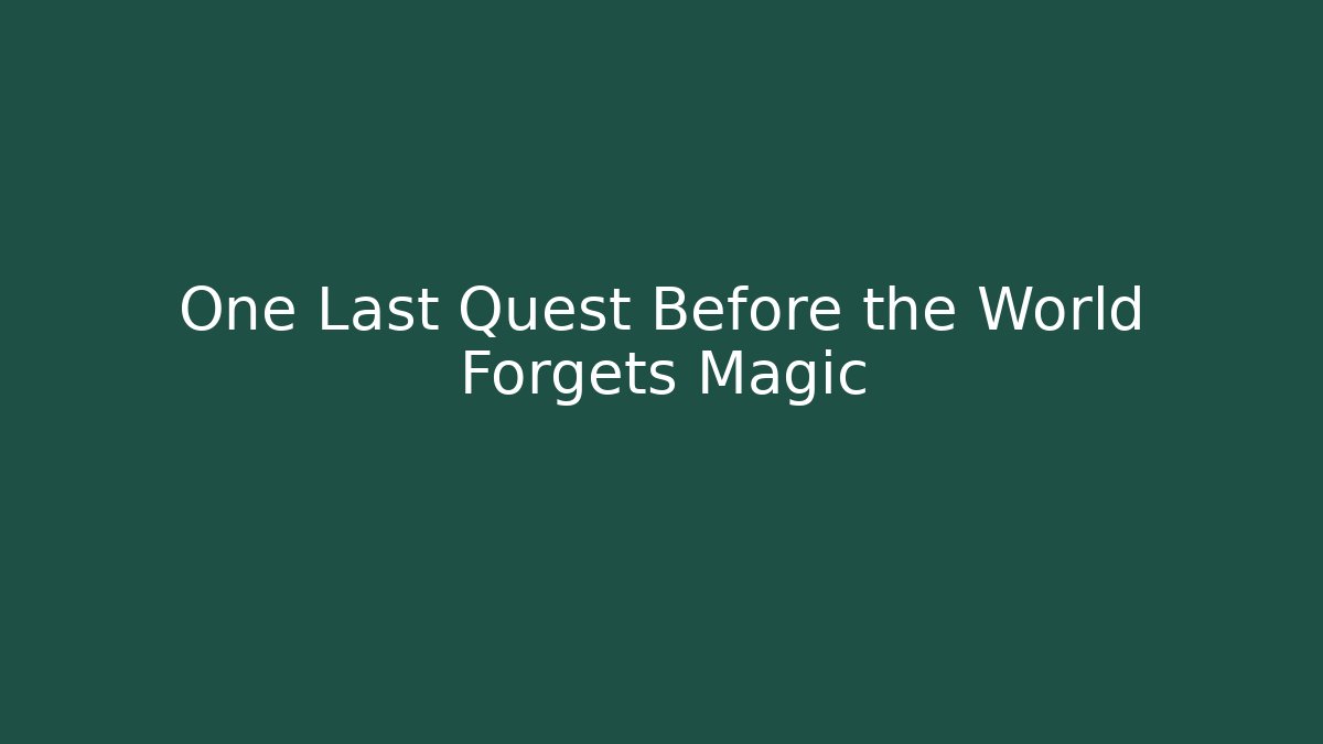 One Last Quest Before the World Forgets Magic