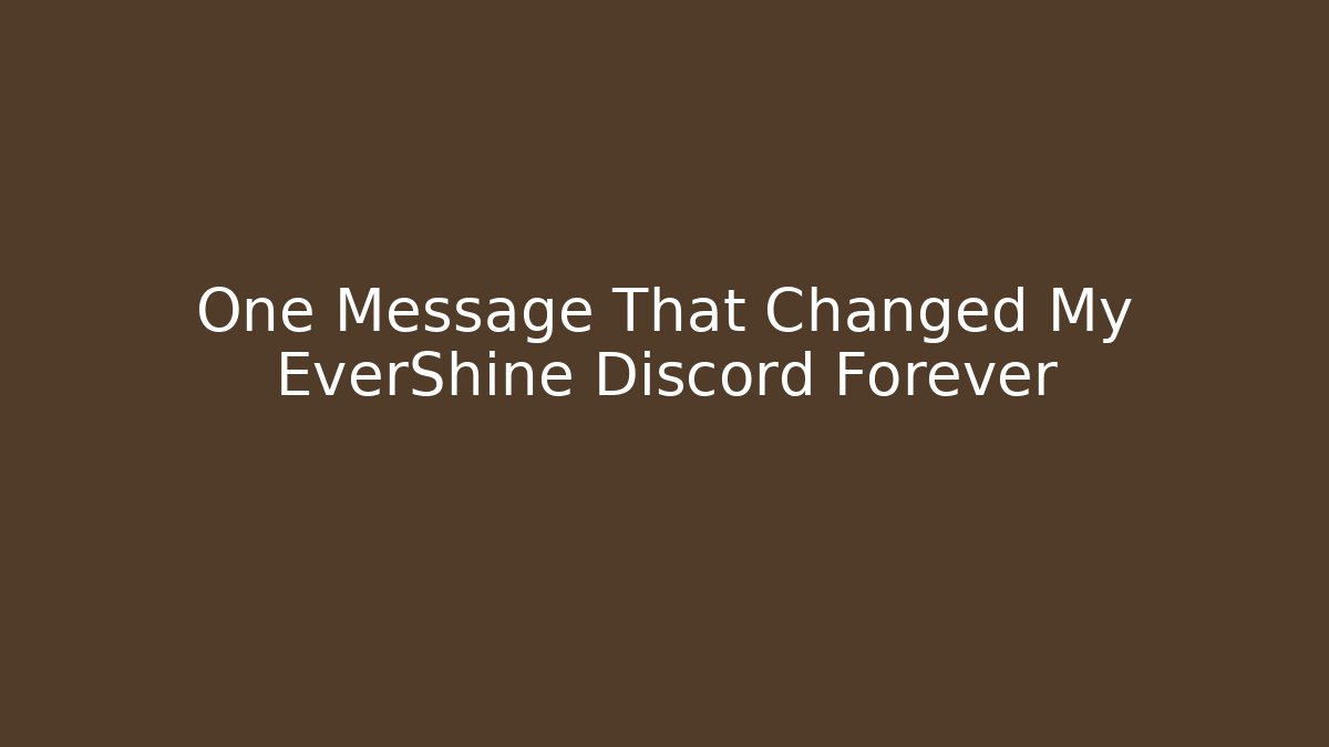 One Message That Changed My EverShine Discord Forever - Create More Assets