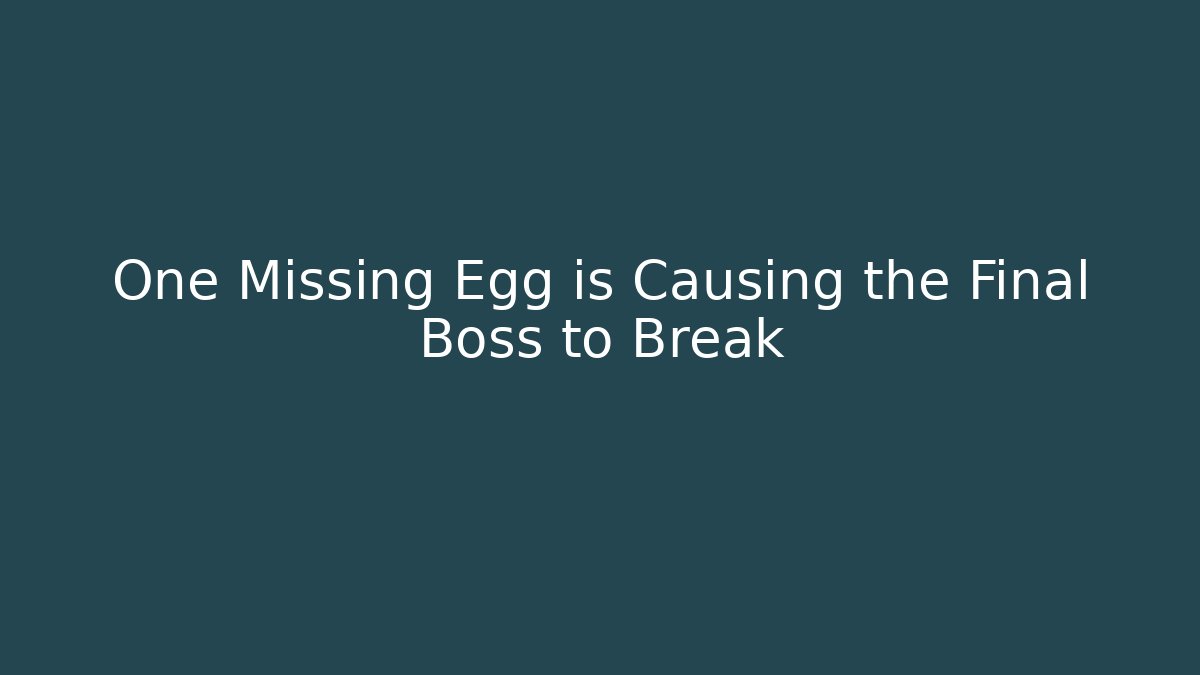 One Missing Egg is Causing the Final Boss to Break - Create More Assets