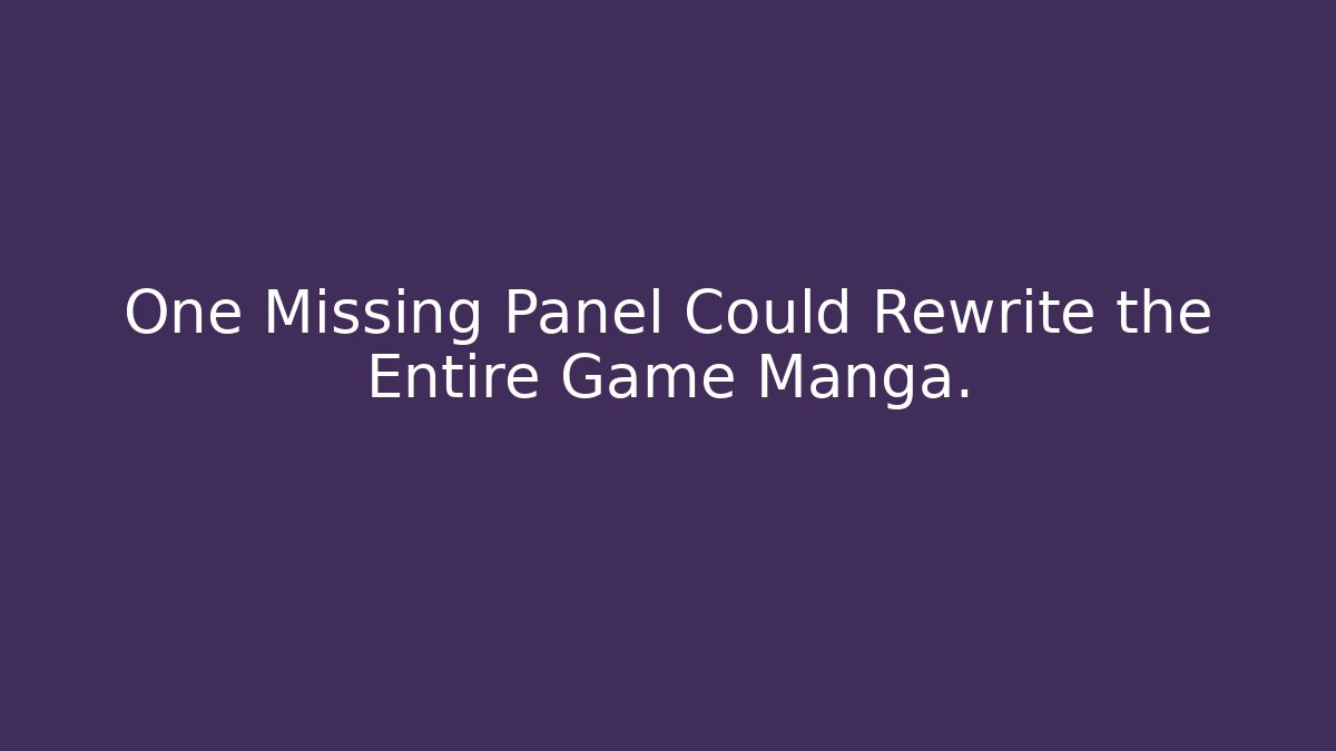 One Missing Panel Could Rewrite the Entire Game Manga.