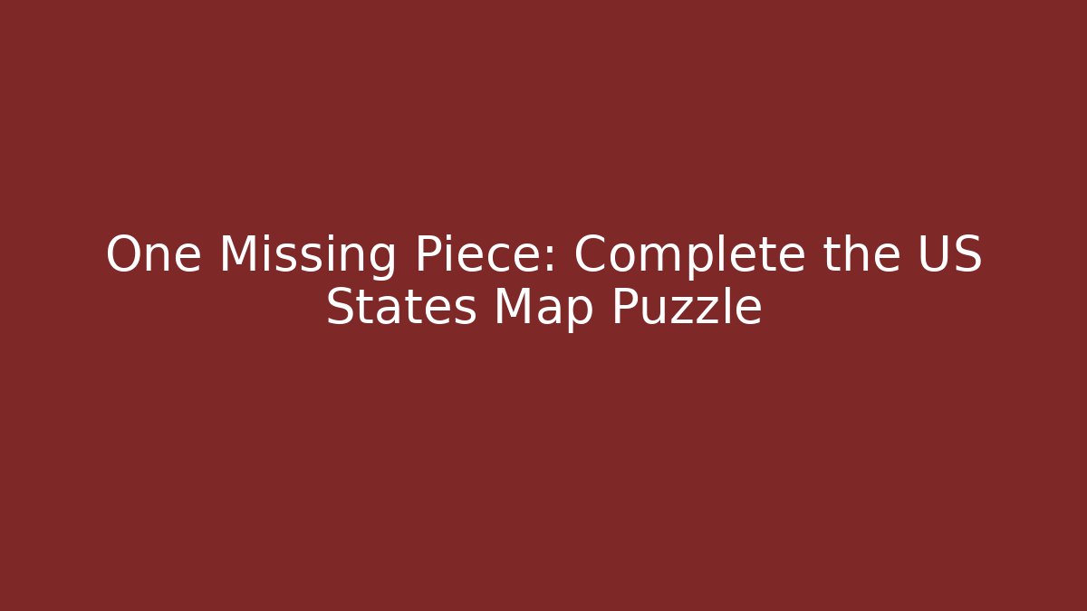 One Missing Piece: Complete the US States Map Puzzle - Create More Assets