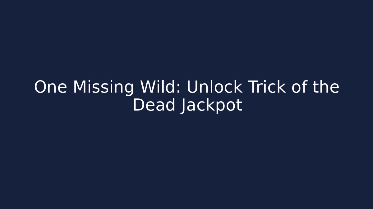 One Missing Wild: Unlock Trick of the Dead Jackpot