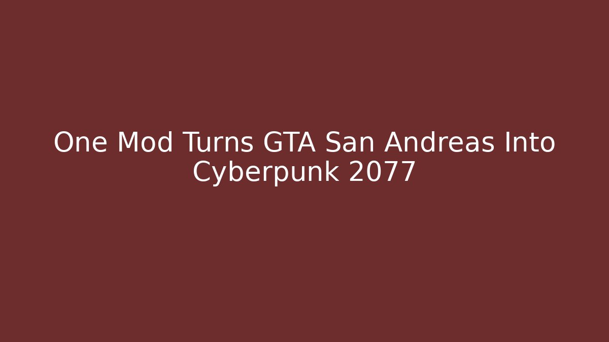 One Mod Turns GTA San Andreas Into Cyberpunk 2077