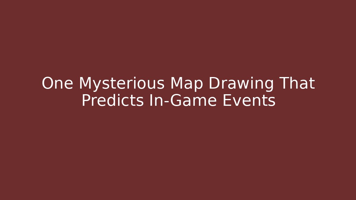 One Mysterious Map Drawing That Predicts In-Game Events
