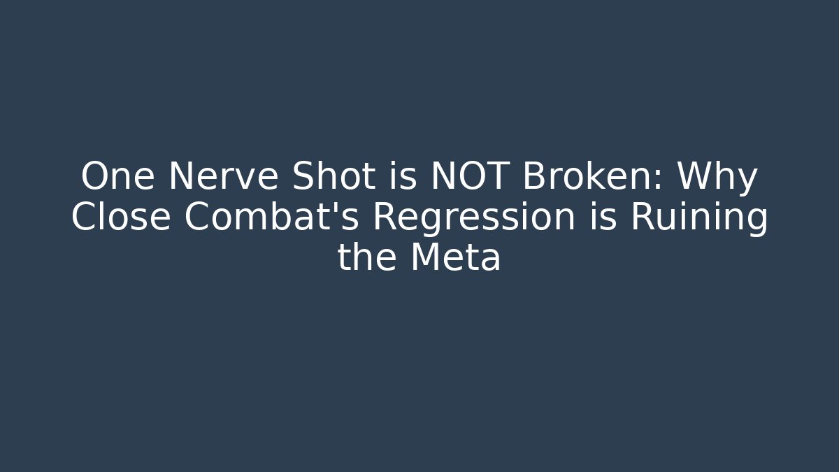 One Nerve Shot is NOT Broken: Why Close Combat's Regression is Ruining the Meta