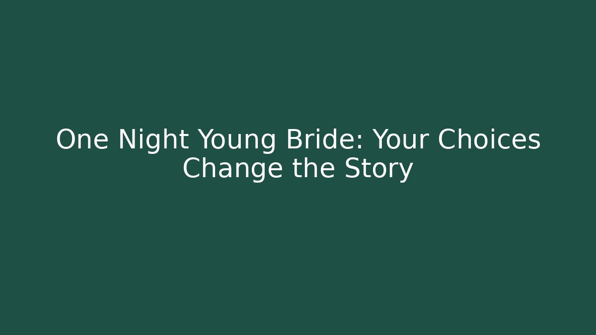 One Night Young Bride: Your Choices Change the Story