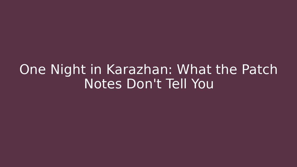 One Night in Karazhan: What the Patch Notes Don't Tell You
