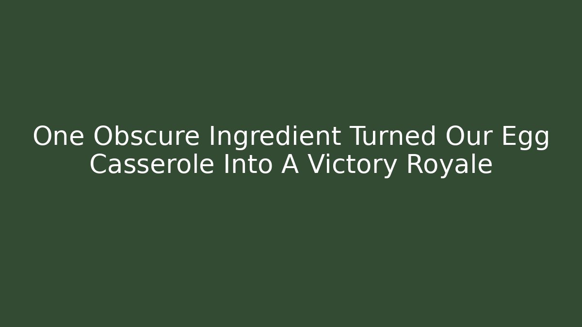 One Obscure Ingredient Turned Our Egg Casserole Into A Victory Royale