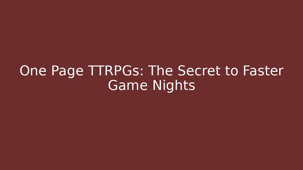 One Page TTRPGs: The Secret to Faster Game Nights