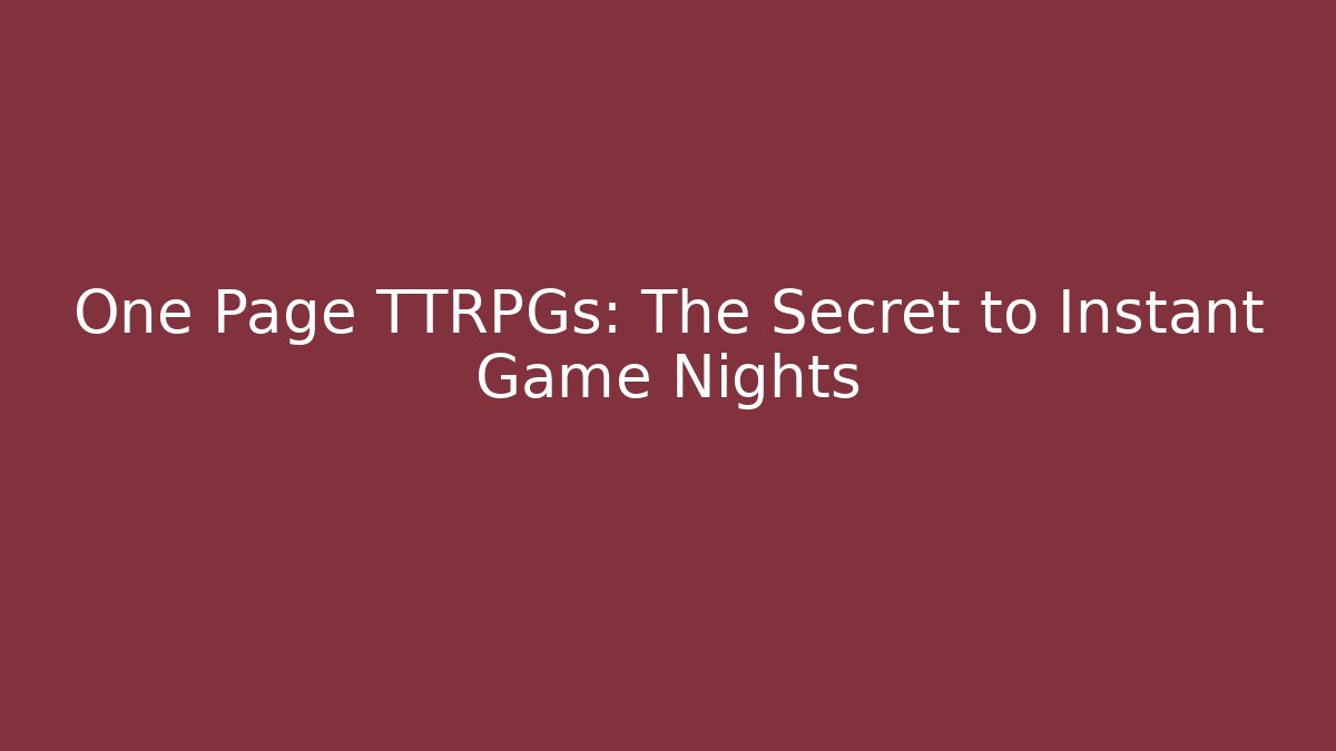 One Page TTRPGs: The Secret to Instant Game Nights