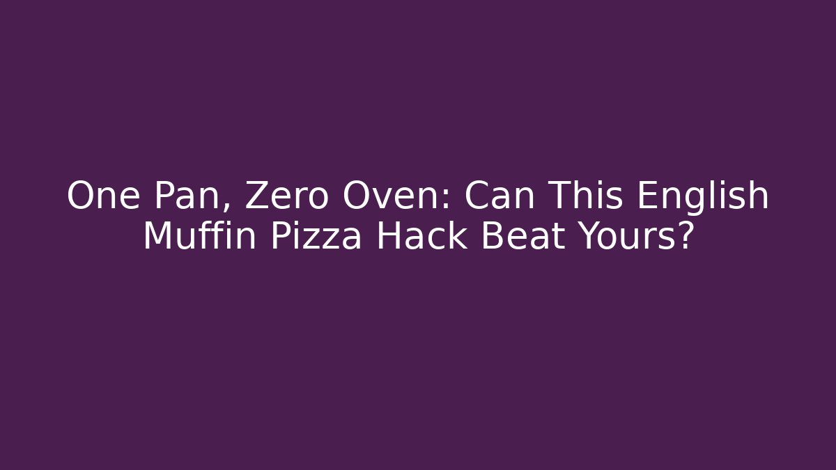 One Pan, Zero Oven: Can This English Muffin Pizza Hack Beat Yours?