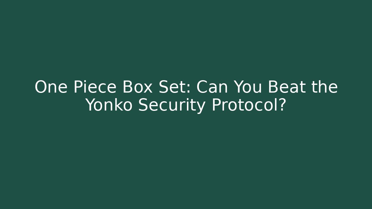 One Piece Box Set: Can You Beat the Yonko Security Protocol? - Create More Assets