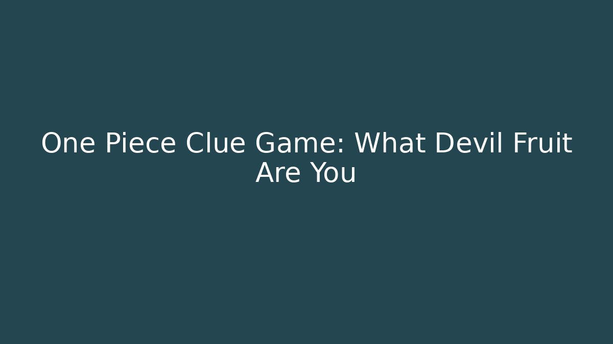 One Piece Clue Game: What Devil Fruit Are You