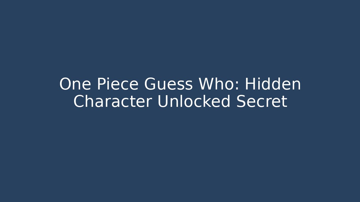 One Piece Guess Who: Hidden Character Unlocked Secret