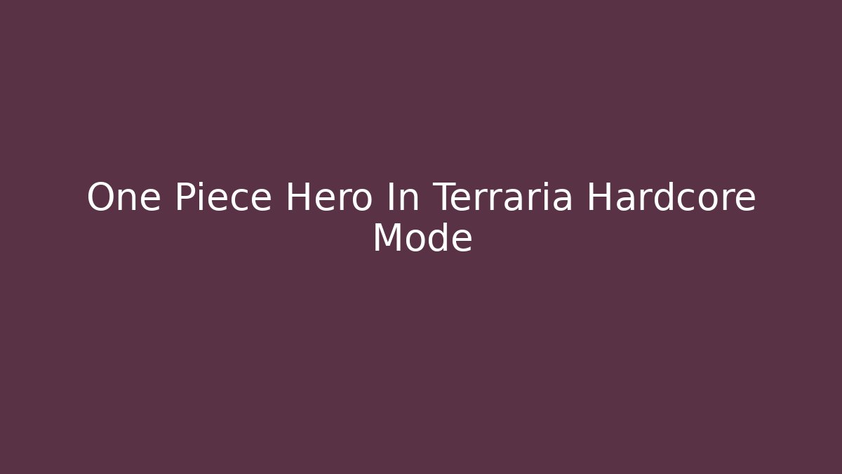 One Piece Hero In Terraria Hardcore Mode - Create More Assets