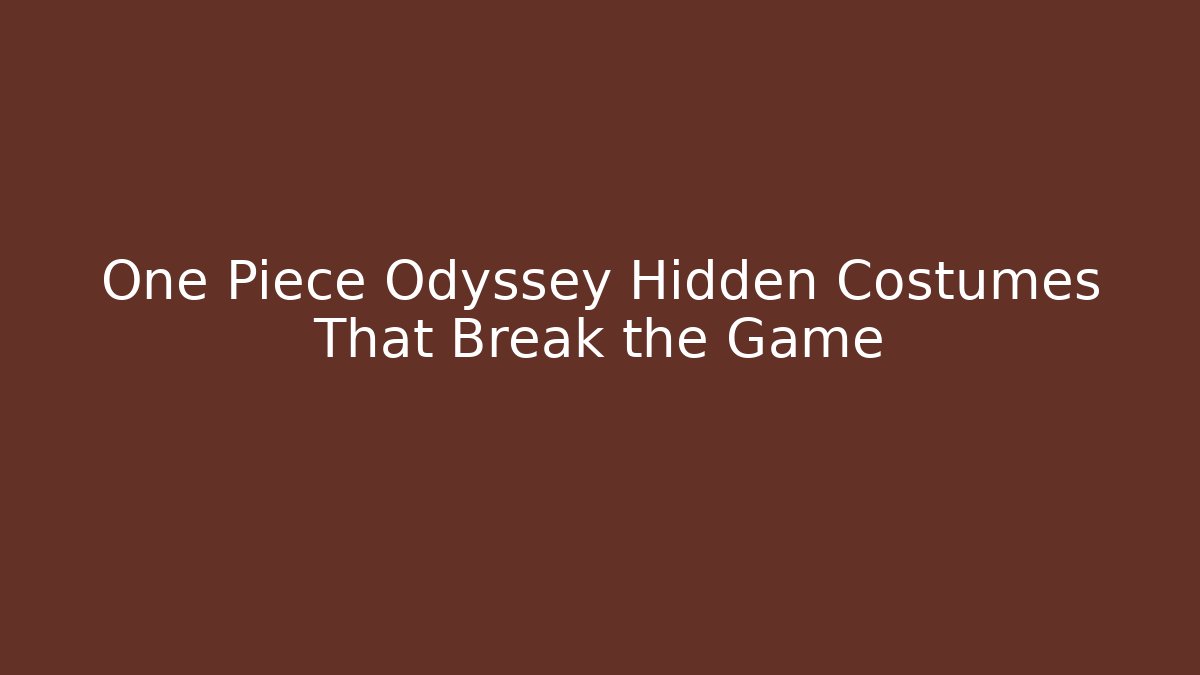 One Piece Odyssey Hidden Costumes That Break the Game