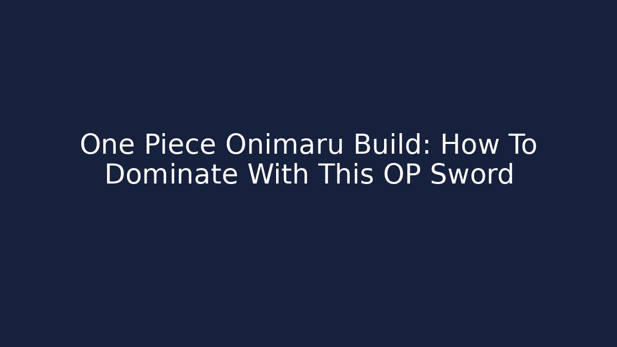 One Piece Onimaru Build: How To Dominate With This OP Sword