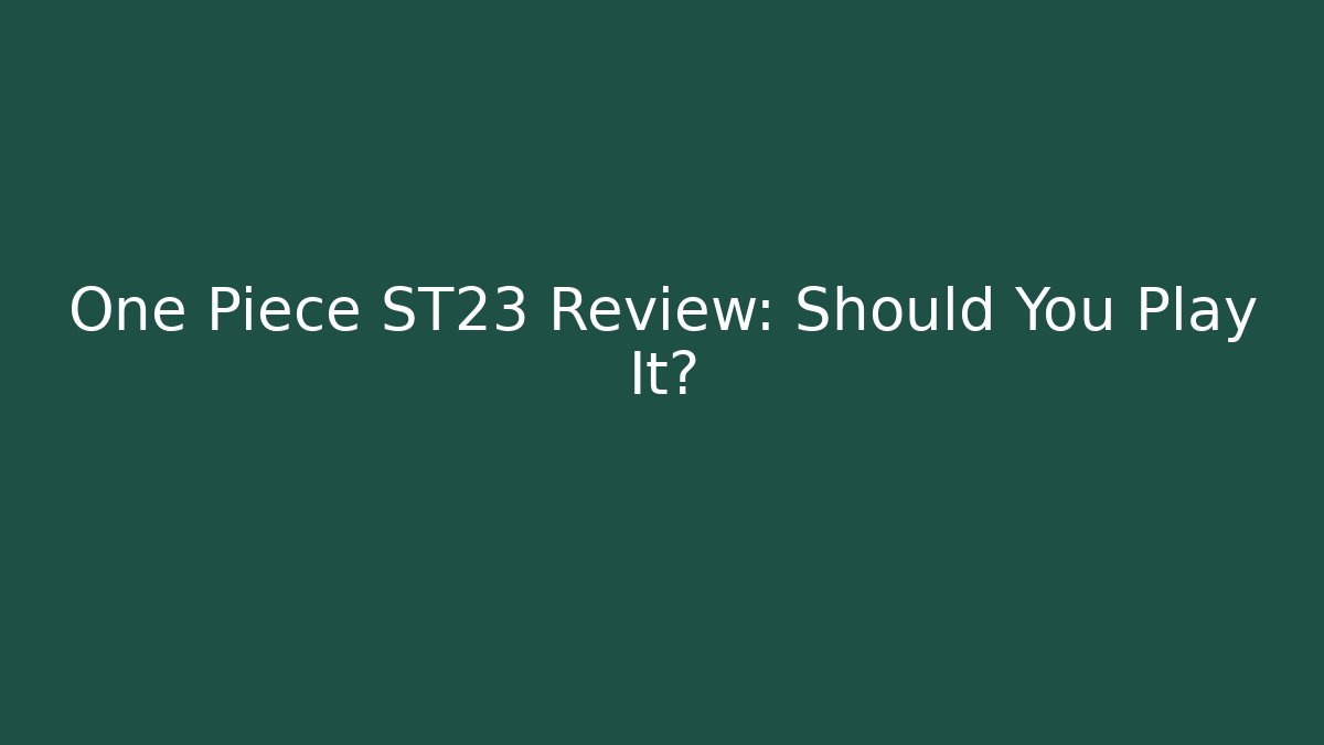 One Piece ST23 Review: Should You Play It?