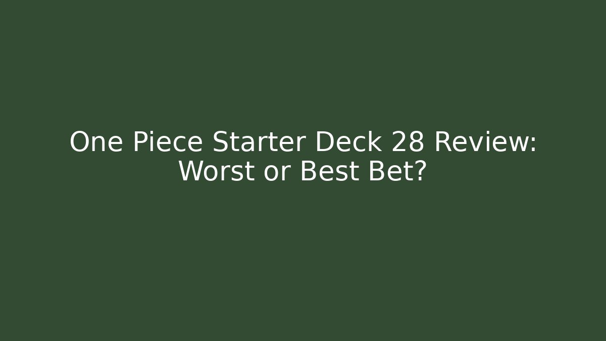 One Piece Starter Deck 28 Review: Worst or Best Bet?