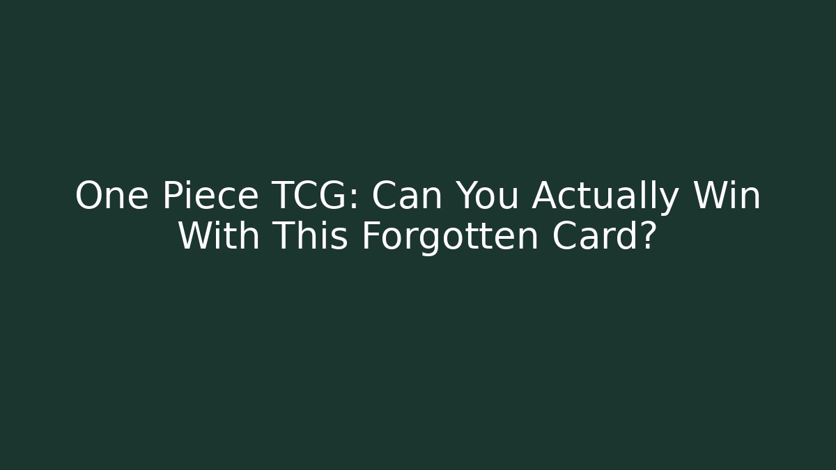 One Piece TCG: Can You Actually Win With This Forgotten Card?