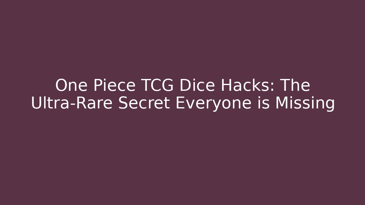 One Piece TCG Dice Hacks: The Ultra-Rare Secret Everyone is Missing