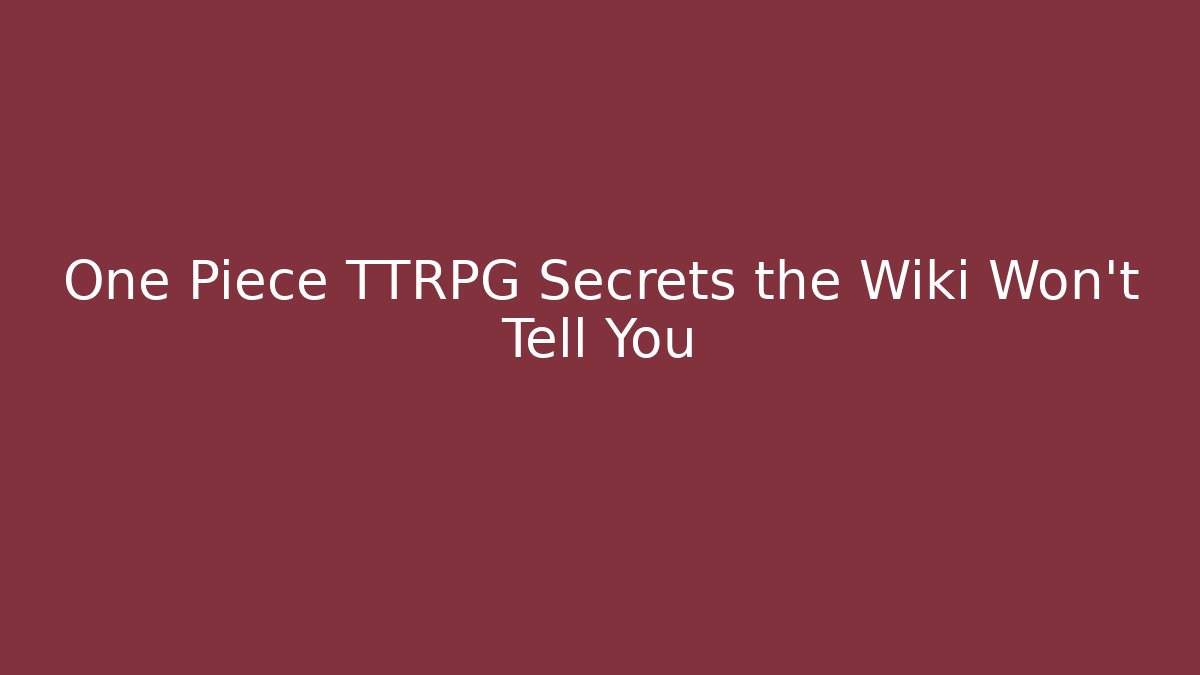 One Piece TTRPG Secrets the Wiki Won't Tell You