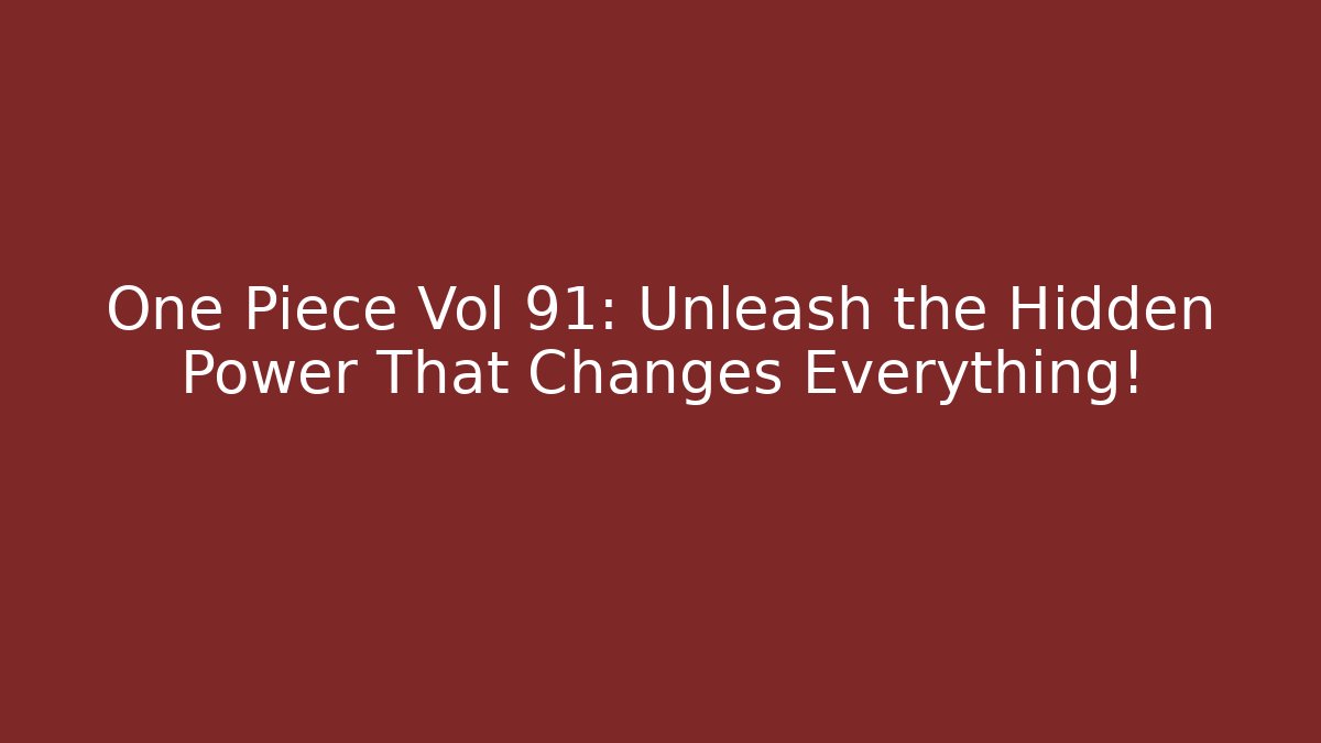 One Piece Vol 91: Unleash the Hidden Power That Changes Everything! - Create More Assets
