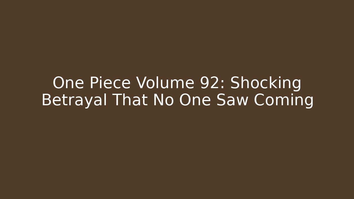One Piece Volume 92: Shocking Betrayal That No One Saw Coming