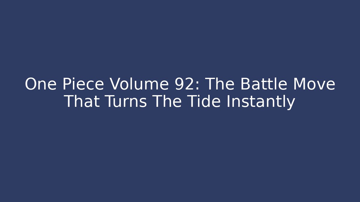One Piece Volume 92: The Battle Move That Turns The Tide Instantly