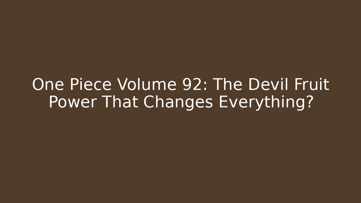 One Piece Volume 92: The Devil Fruit Power That Changes Everything?