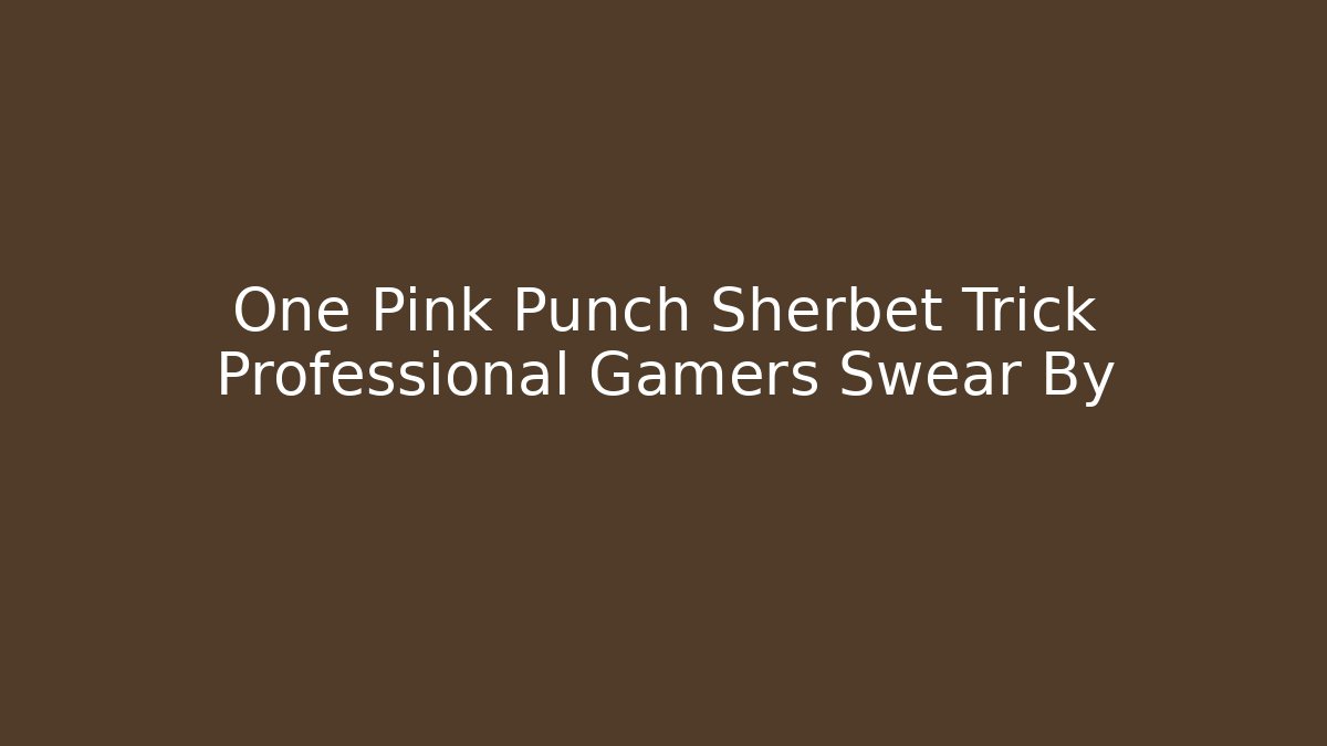 One Pink Punch Sherbet Trick Professional Gamers Swear By