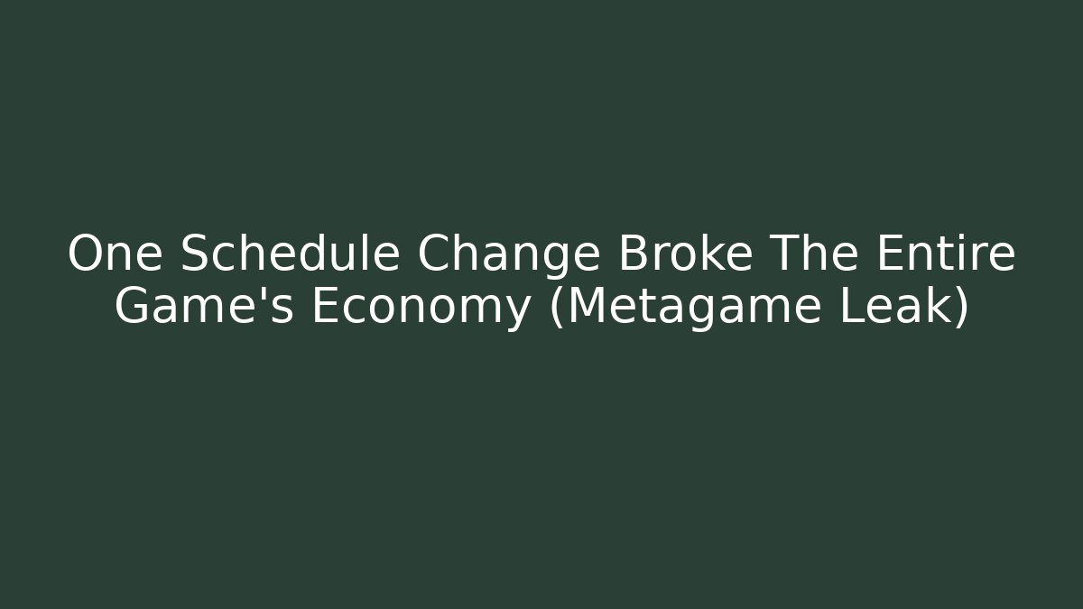 One Schedule Change Broke The Entire Game’s Economy (Metagame Leak)