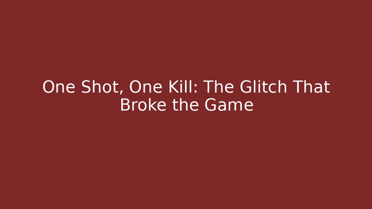 One Shot, One Kill: The Glitch That Broke the Game