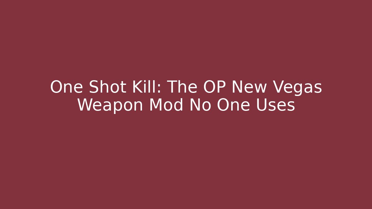One Shot Kill: The OP New Vegas Weapon Mod No One Uses