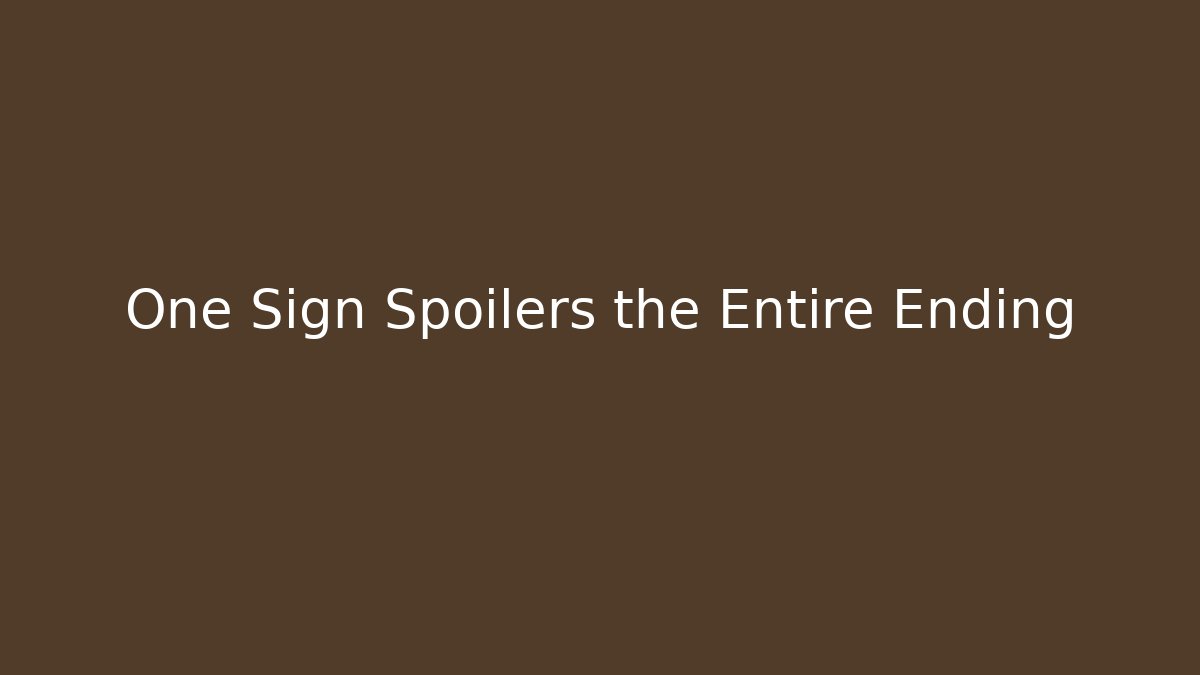 One Sign Spoilers the Entire Ending