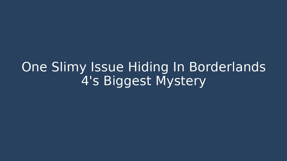 One Slimy Issue Hiding In Borderlands 4's Biggest Mystery