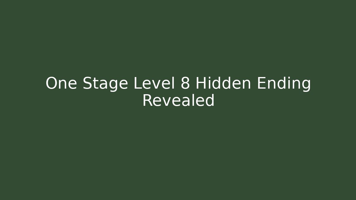One Stage Level 8 Hidden Ending Revealed