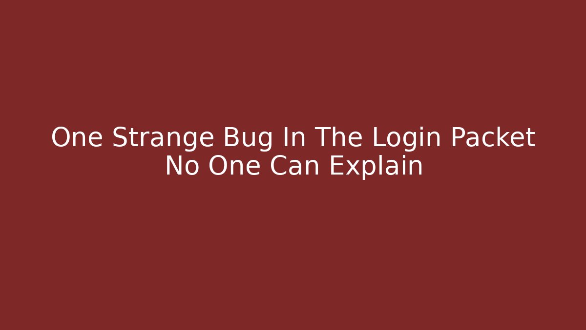 One Strange Bug In The Login Packet No One Can Explain