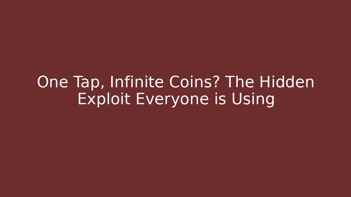 One Tap, Infinite Coins? The Hidden Exploit Everyone is Using