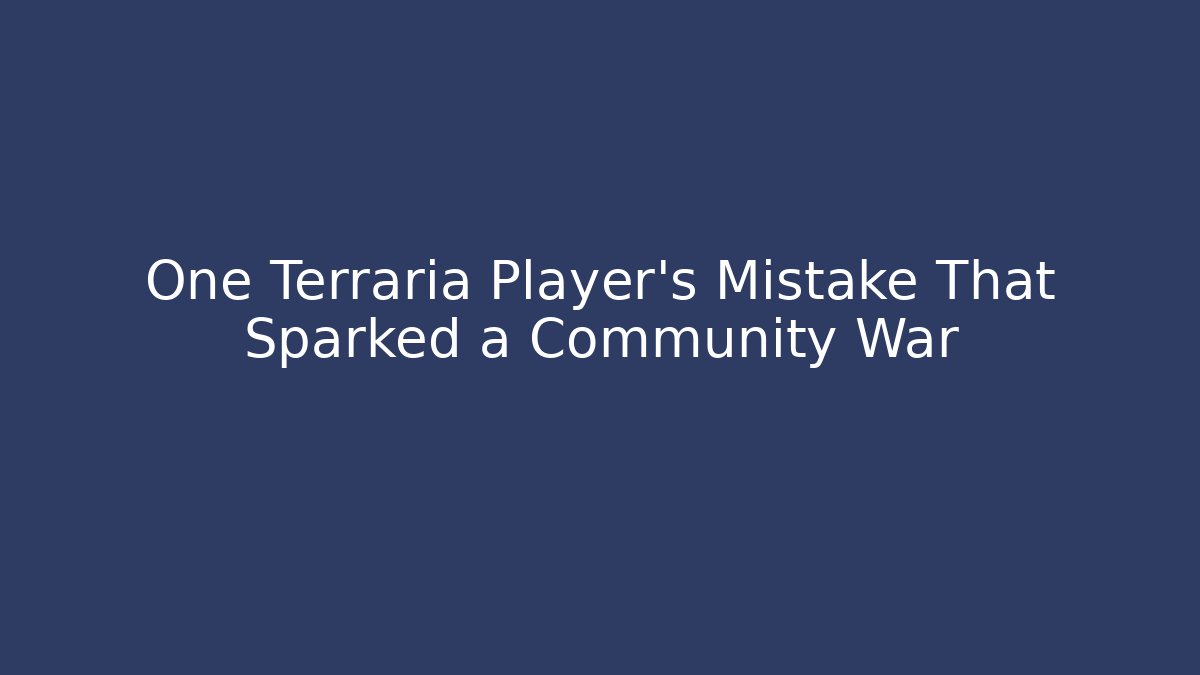 One Terraria Player's Mistake That Sparked a Community War