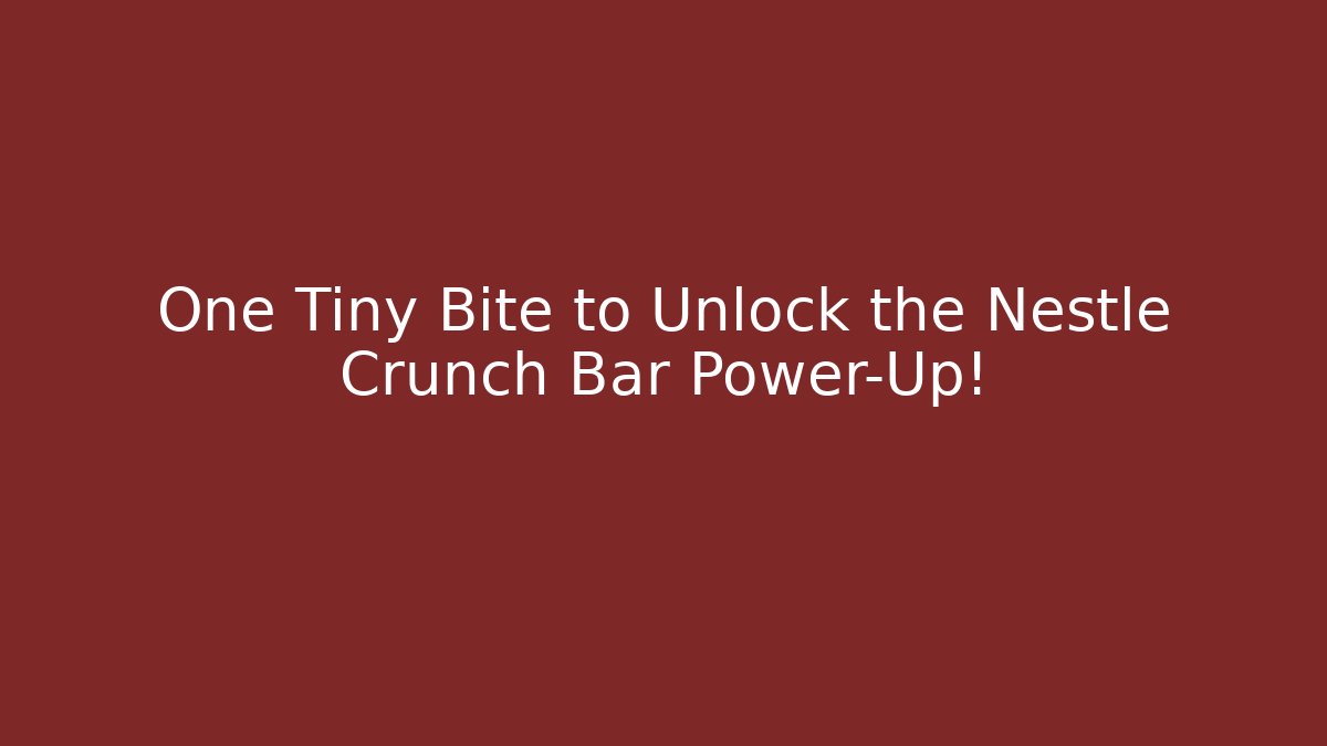One Tiny Bite to Unlock the Nestle Crunch Bar Power-Up!