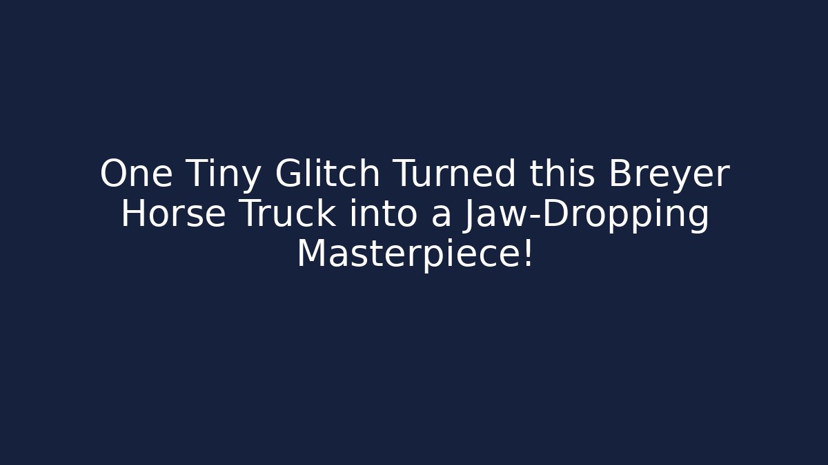 One Tiny Glitch Turned this Breyer Horse Truck into a Jaw-Dropping Masterpiece!