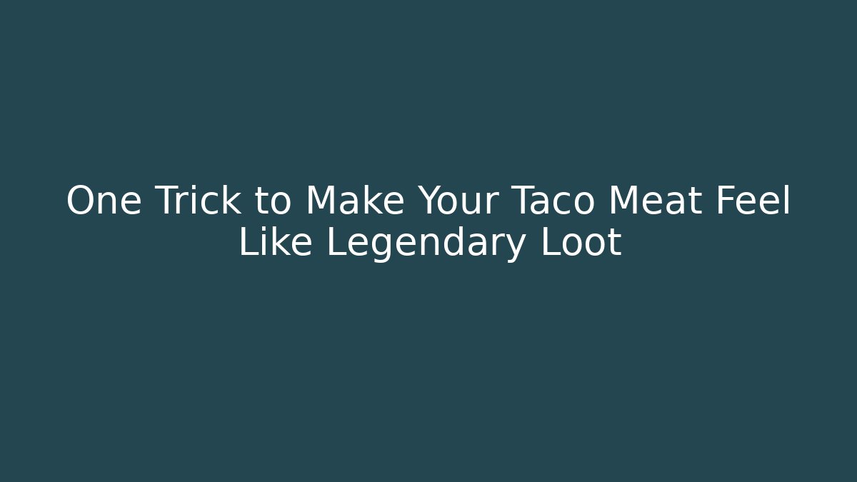 One Trick to Make Your Taco Meat Feel Like Legendary Loot