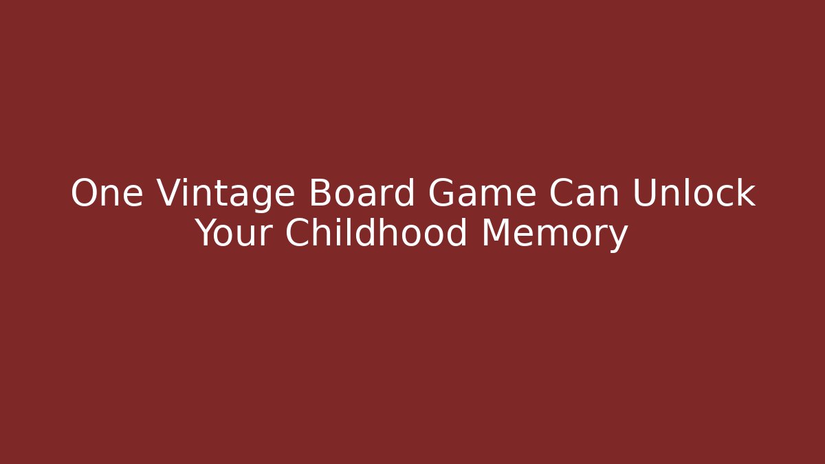 One Vintage Board Game Can Unlock Your Childhood Memory