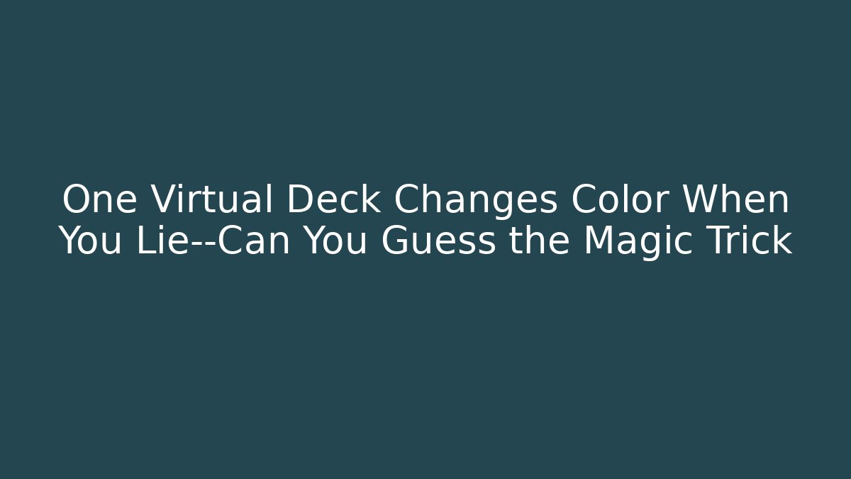 One Virtual Deck Changes Color When You Lie—Can You Guess the Magic Trick