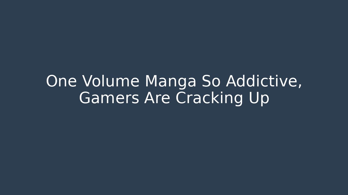 One Volume Manga So Addictive, Gamers Are Cracking Up