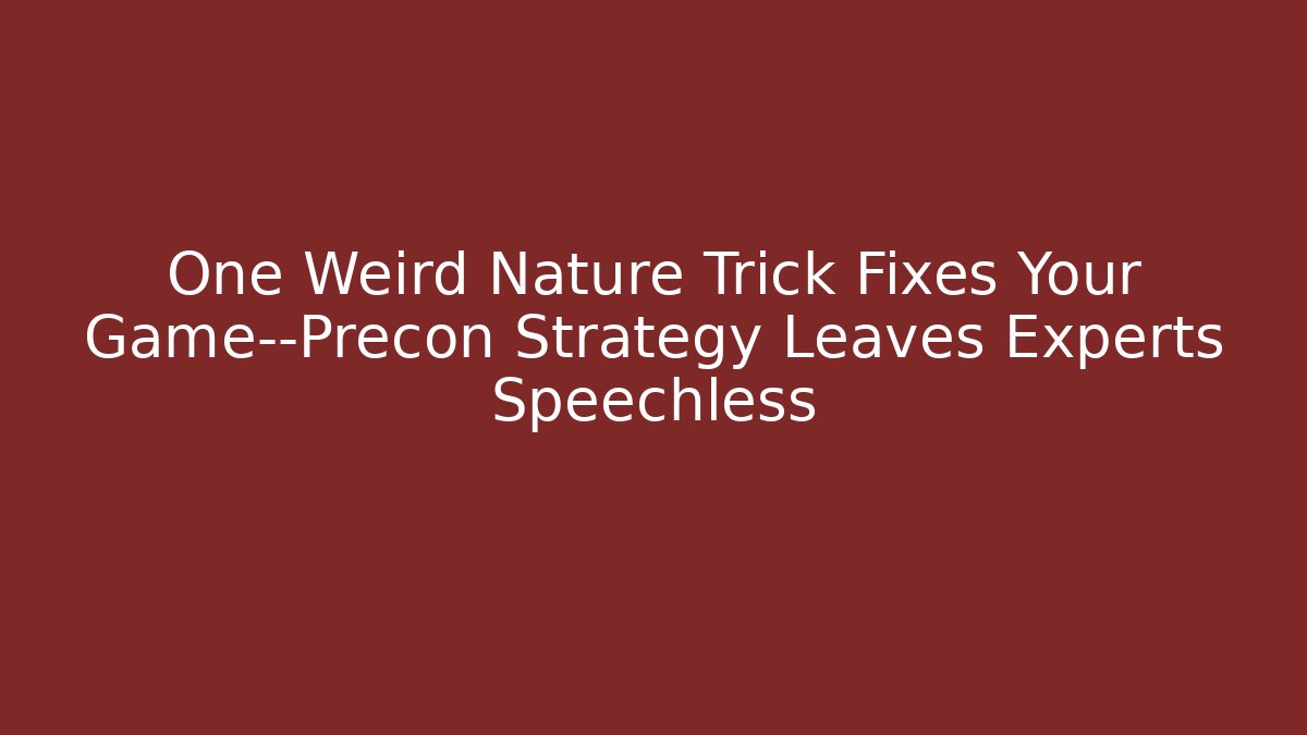 One Weird Nature Trick Fixes Your Game—Precon Strategy Leaves Experts Speechless